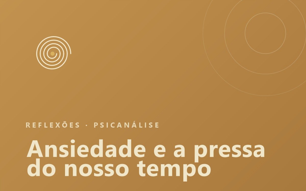 Ansiedade e a pressa do nosso tempo